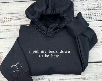Embroidered Book Sweatshirt: I Put My Book Down To Be Here