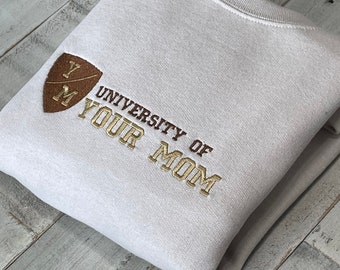University of Your Mom Embroidered Sweatshirt- Funny Shirt for Women/Men (Y/M)