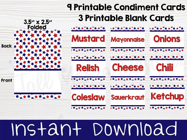 May include: Nine printable condiment cards with a red, white and blue star pattern. The cards feature the words "Mustard", "Mayonnaise", "Onions", "Relish", "Cheese", "Chili", "Coleslaw", "Sauerkraut", and "Ketchup". Three blank cards are also included. The cards are 3.5 inches by 2.5 inches when folded.