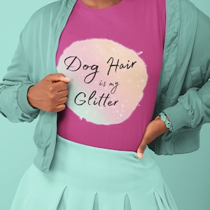 Dog Hair is My Glitter T-Shirt, Cute Dog Owner Shirt, Dog Parent Gift, Dog Mama Gift, Cute Dog Mom Clothes, Dog Mama, Dog Lover's Shirt