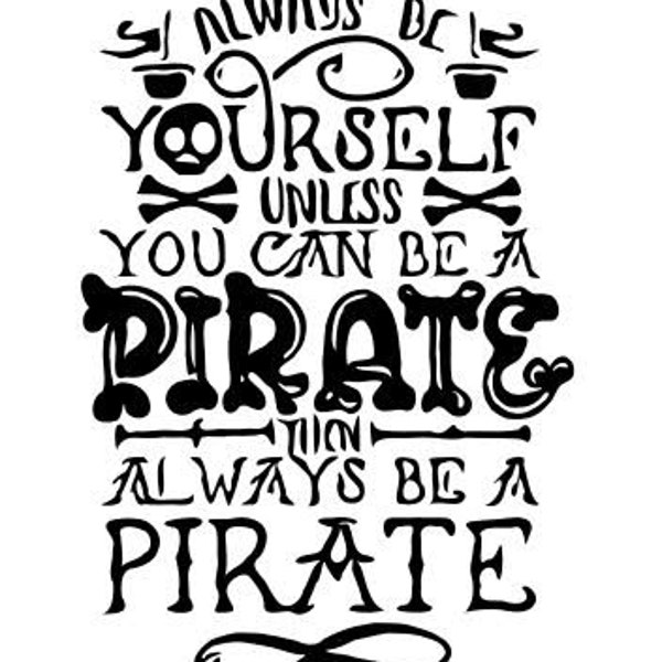 Always Be Yourself Unless You Can Be a Pirate Svg Etsy