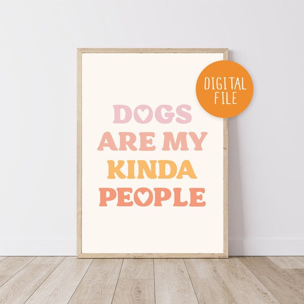 Dogs Are My Kinda People Poster | Printable Digital file | Digital Download | A1/A2/A3/A4 Print | Dog Quote | Home Decor
