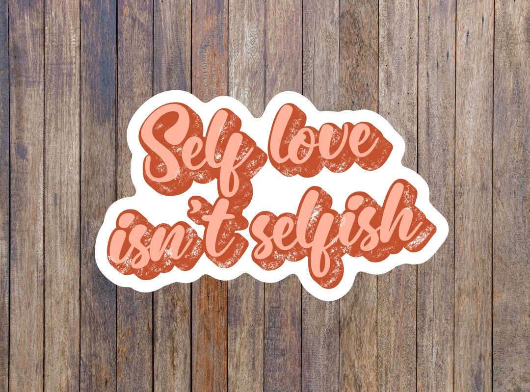 Self Love Isn't Selfish Sticker: Waterproof Laptop Decal - Etsy