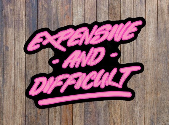 Expensive and Difficult Sticker: Snarky Sarcastic Gift