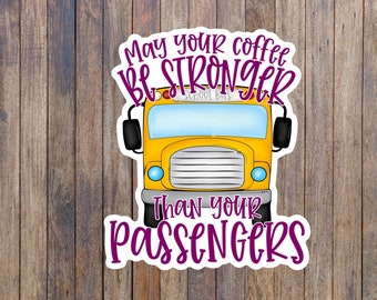 Funny Bus Driver Sticker: Coffee Stronger Than Passengers, Waterproof