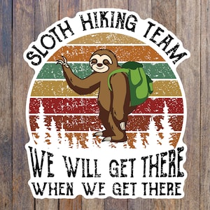 Sloth hiking team sticker, we will get there when we get there hiking sticker, water bottle sticker, laptop sticker, outdoors, cooler decal