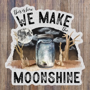 This is how we make the moonshine sticker, boot legging whiskey, whiskey lover gift, whiskey still, mason jar decal, gift for distiller