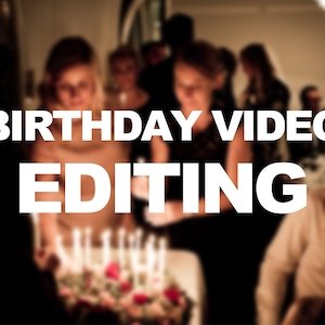May include: A blurry image of a birthday party with a cake and candles in the foreground. The text "BIRTHDAY VIDEO EDITING" is superimposed on the image.