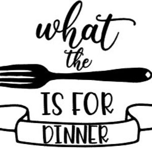 May include: Black and white graphic design with the text "what the" above a black fork and spoon, and the text "is for dinner" on a white banner.