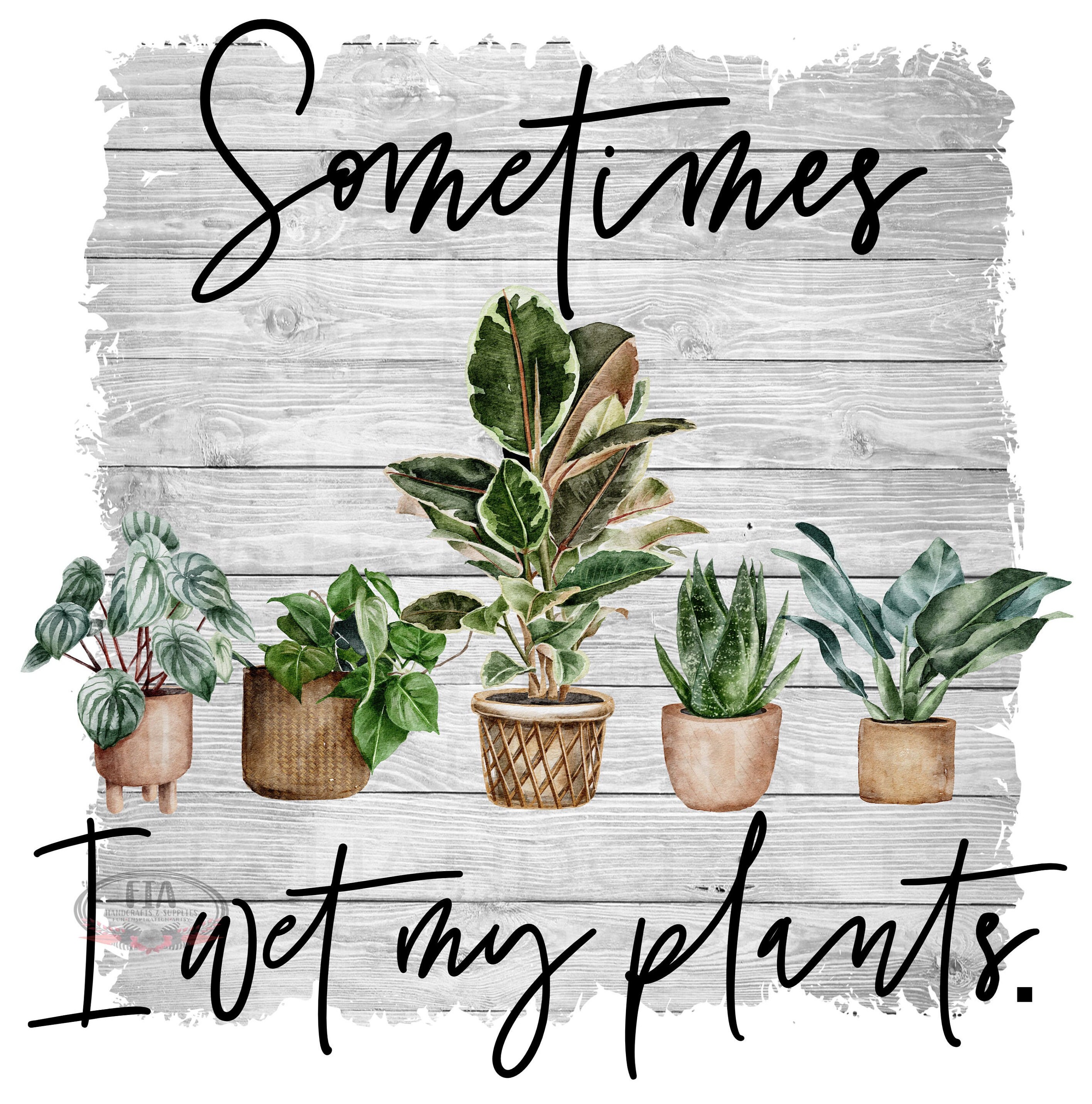 Sometimes I Wet My Plants PNG DIGITAL Download 300DPI Etsy
