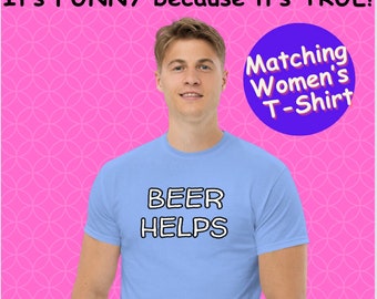 VALENTINES DAY GIFT for Men Funny T-Shirt Beer Helps Man Funny T-shirt for Drinker T-Shirt Drinking Gift Beer T-Shirt Beer Lover T-Shirt