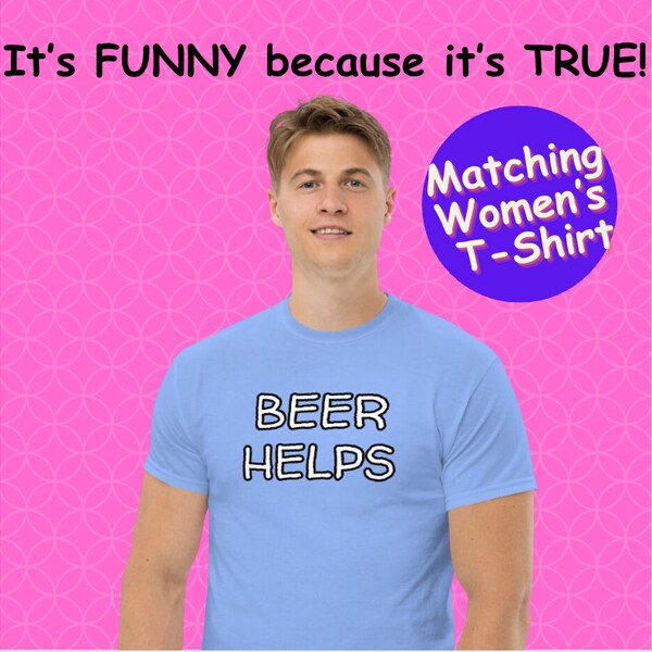 VALENTINES DAY GIFT for Men Funny T-Shirt Beer Helps Man Funny T-shirt for Drinker T-Shirt Drinking Gift Beer T-Shirt Beer Lover T-Shirt