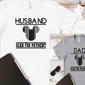Husband Scan for Payment Mickey Ears, Hubby or Dad Scan for Payment Mickey Men&#39;s Unisex Shirt/Dad Disney Scan/Scan Dad for Disney Payment