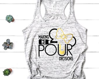 Making Pour Decisions Tank -Unisex or Flowy/Couples Shirt/Disney Day Drinking/Epcot food and Wine/Disney Matching Shirt/Epcot World Showcase