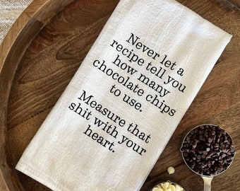 Chocolate Chip Flour Sack Towel—Never let a recipe tell you how many chocolate chips to use. Measure that shit with your heart.