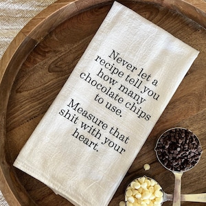 Chocolate Chip Flour Sack Towel—Never let a recipe tell you how many chocolate chips to use. Measure that shit with your heart.