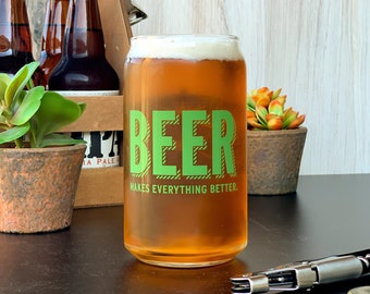 Beer Can Glass—Beer Makes Everything Better (Dishwasher Safe)