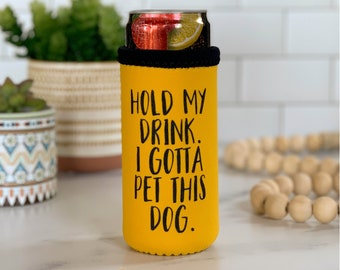 Funny Deluxe Neoprene for Slim Cans—Hold My Drink. I Gotta Pet This Dog.