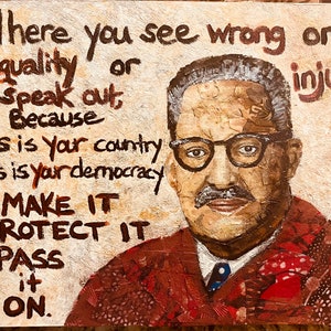 May include: Mixed media artwork featuring a portrait of Thurgood Marshall with text overlay. The text reads "Where you see wrong or inequality or injustice, speak out..." in brown lettering. Marshall is depicted wearing glasses and a suit.