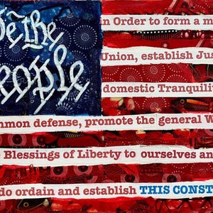 May include: Mixed media artwork depicting the American flag with the words "We the People" in white script on a blue background. Red and white stripes feature text from the U.S. Constitution. The words "THIS CONSTITUTION" are highlighted in blue.