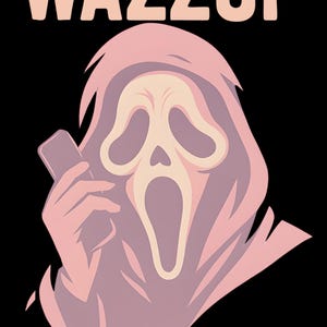 May include: A digital illustration on a black background features the word "WAZZUP" above a ghost-faced figure holding a smartphone. The figure is in shades of pink and purple.