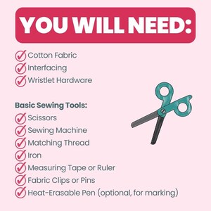 May include: A checklist of supplies needed to make a wristlet, including cotton fabric, interfacing, wristlet hardware, scissors, a sewing machine, matching thread, an iron, measuring tape or ruler, fabric clips or pins, and a heat-erasable pen.
