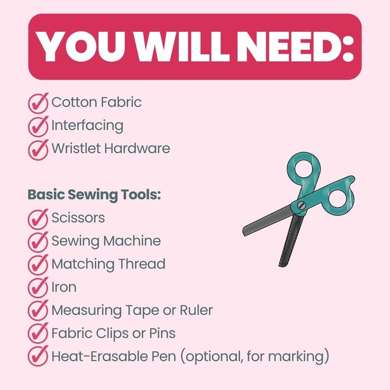 May include: A checklist of supplies needed to make a wristlet, including cotton fabric, interfacing, wristlet hardware, scissors, a sewing machine, matching thread, an iron, measuring tape or ruler, fabric clips or pins, and a heat-erasable pen.