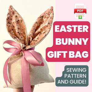 May include: A beige fabric gift bag with pink bunny ears and a pink ribbon closure. The bunny ears are patterned with small white flowers on a peach background. Text on the image reads "Easter Bunny Gift Bag" and "Sewing Pattern and Guide!"
