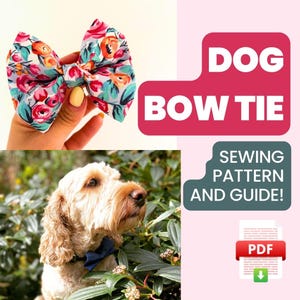 May include: A floral dog bow tie, with a matching bow tie on a dog. The image includes the text "DOG BOW TIE" and "SEWING PATTERN AND GUIDE!" with a PDF icon.