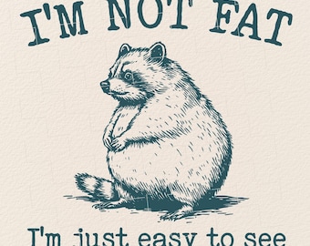 I'm Not Fat I'm Just Easy to See Raccoon PNG, Funny Raccoon Shirt Design, Sarcastic Animal Graphic