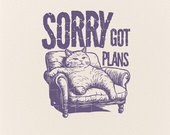 May include: A purple and white illustration of a cat sitting in a chair with the text "Sorry got plans".