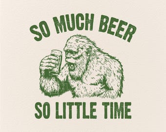 So Much Beer So Little Time Svg, Big Foot Svg, Sasquatch Svg, Bigfoot Svg, Hiking Svg, Respect the Locals, Funny Sasquatch Svg, Retro svg