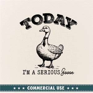 Today I&#39;m A Serious Goose, Funny Goose Sarcastic design, Vintage Graphic, Funny animal design, Funny shirt svg png, Goose svg, Goose png