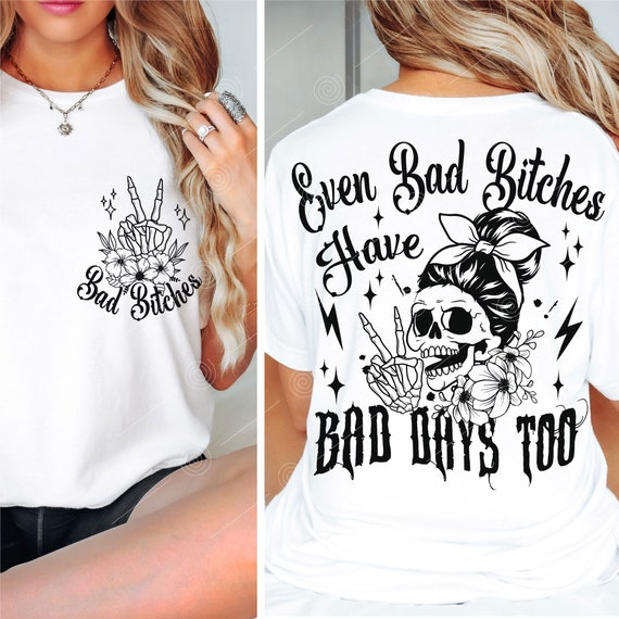 Bad Bitches Have Bad Days Too SVG PNG, Funny skeleton svg, Sarcastic Funny svg, Snarky Adult humor, Skeleton Svg, Back and front svg