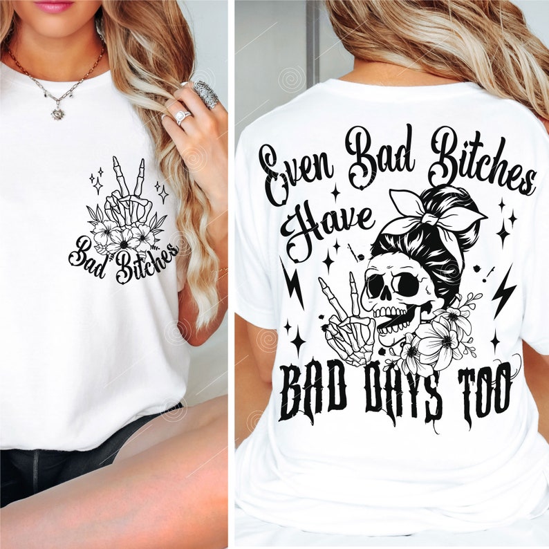 May include: White t-shirt with a black skull graphic and the text "Even Bad Bitches Have Bad Days Too". The skull is wearing a bandana and has a peace sign made with its skeletal fingers.