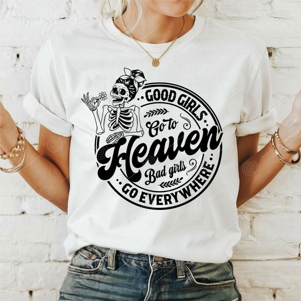 Good girls go to heaven, bad girls go everywhere SVG PNG, Snarky Adult humor Floral Skull, Skeleton hand, Sarcastic Retro Svg Cut File, Svg