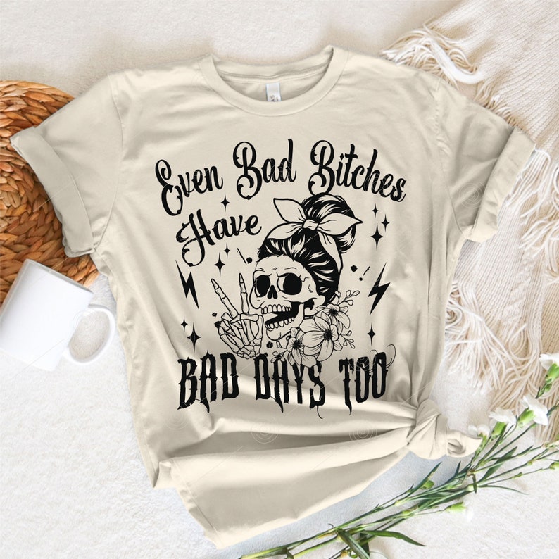 Bad Bitches Have Bad Days Too SVG PNG, Funny skeleton svg, Sarcastic Funny svg, Snarky Adult humor, Skeleton Svg, Back and front svg image 5