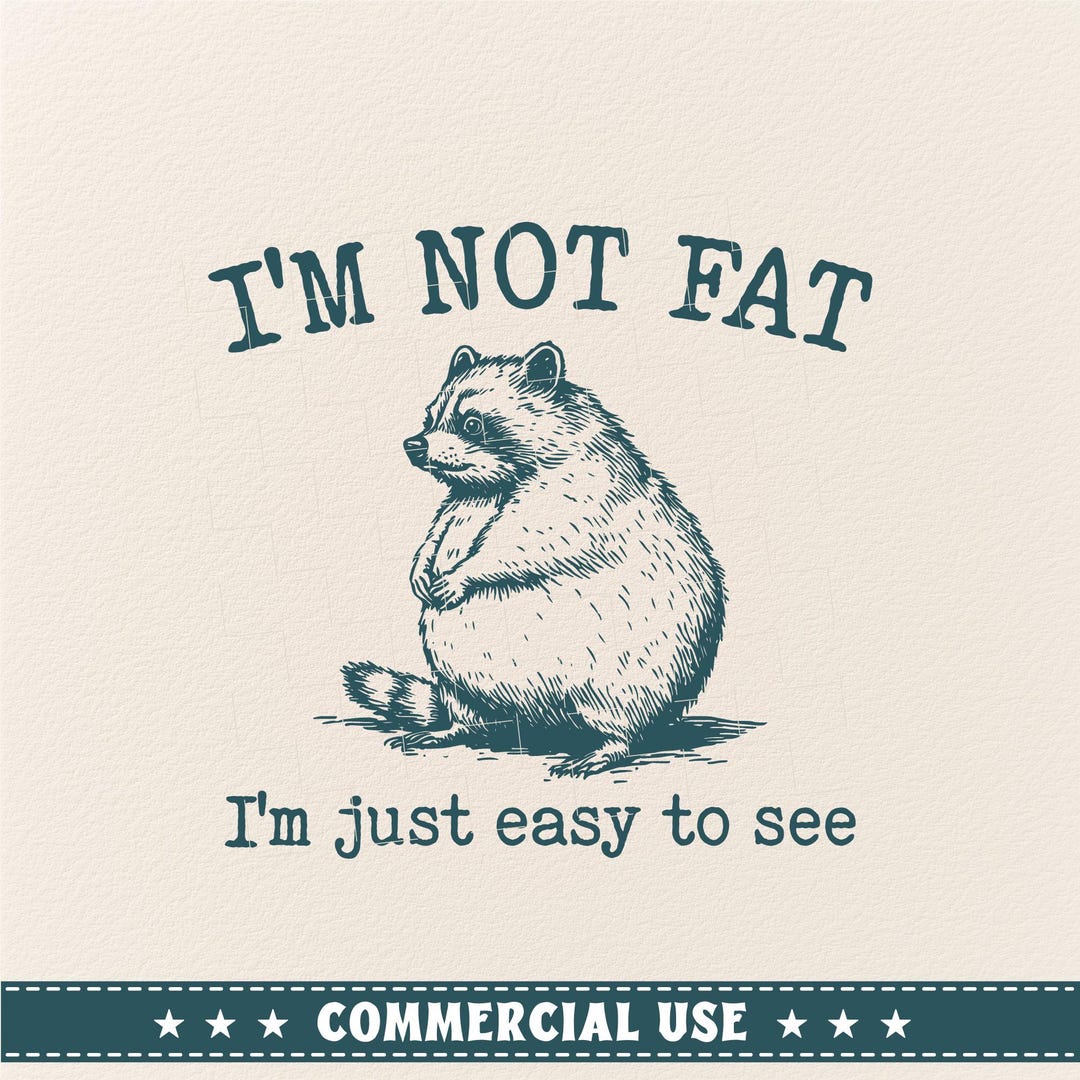 I'm Not Fat. I'm Just Easy to See, Funny Raccoon Svg, Fat Raccoon Svg ...