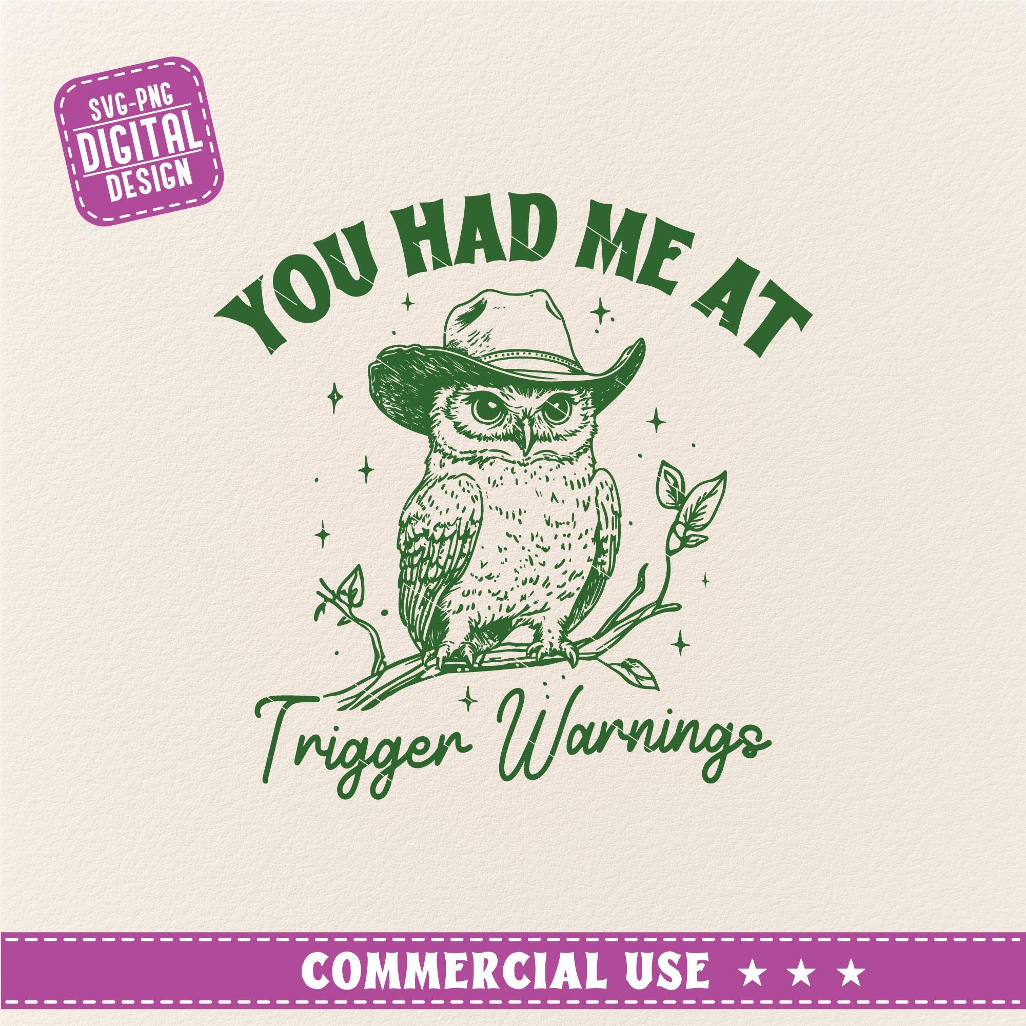 You Had Me At Trigger Warnings. Vintage Owl Svg, Owl Svg, Funny Sarcastic svg, Barn Owl Svg, Snowy O
