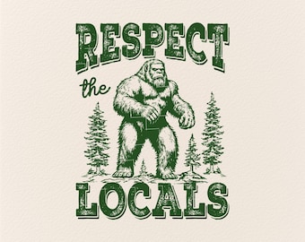 Respect The Locals Svg Png, Big Foot Svg, Sasquatch Svg, Bigfoot Svg, Hiking Svg, Respect the Locals, Funny Sasquatch Svg, Retro style svg