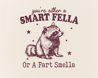You're Either A Smart Fella Or A Fart Smella, Funny raccoon Svg, Funny Sarcastic animal Designs, Funny shirt svg png, meme shirt svg