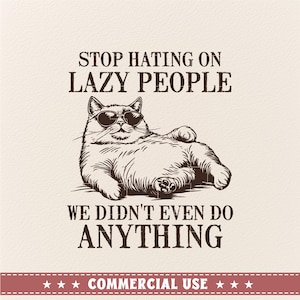 Stop Hating On Lazy People We Didn't Even Do Anything, Adult homor svg, Funny shirt svg png, meme shirt svg, Trendy svgs, popular shirt svg