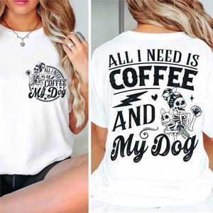 All I Need Is Coffee and My Dog Svg, Dog Mama Svg, Dog Skeleton dog Svg, Funny Skeleton Svg, Fur Mom Shirt Svg, Skeleton Png