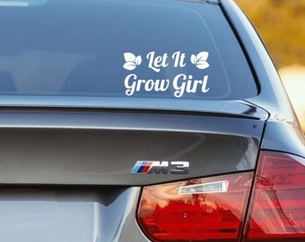 Let it grow Girl  (many colors) sticker vinyl decal for car truck suv