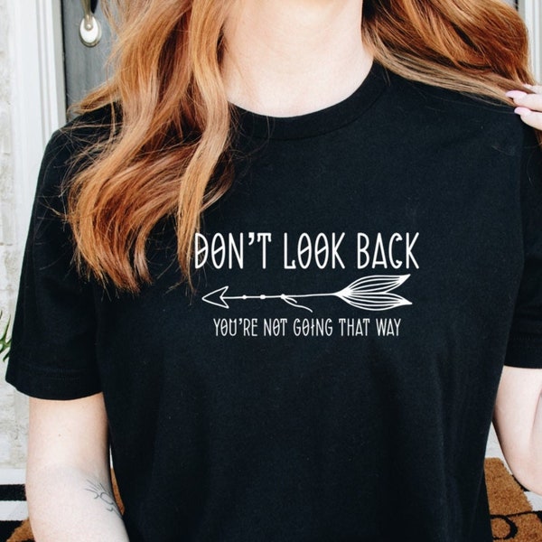 Don't look back you aren't going that way, Inspirational shirt, hiking shirt, running shirt, adventure shirt, motivational shirt