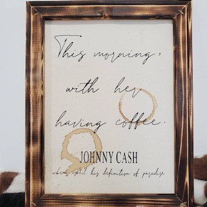 Johnny Cash definition of paradise "This morning with her, having coffee."