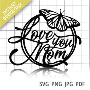 Love You Mom Svg, Mother’s Day Svg File for Cricut Mother’s Day Cake Topper Svg Mom Svg Mom Butterfly Svg Love Mom Png Utilisation commerciale svg