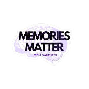 Memories Matter Sticker | FTD Awareness Decal | Mental Health | Caregiver Support | Dementia Advocate | Laptop & Journal Decor