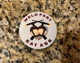 Weld Fast Eat A** Welding Sticker