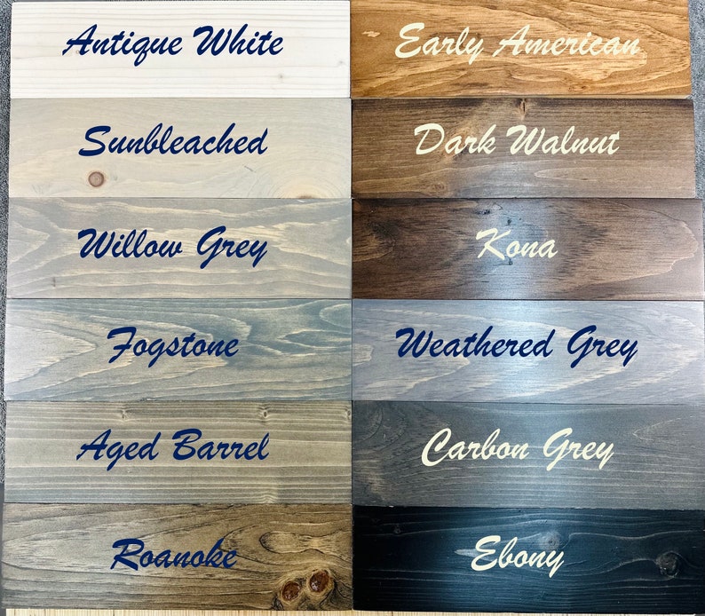 May include: A wood stain color chart with 12 different wood stain colors. The colors are Antique White, Early American, Sunbleached, Dark Walnut, Willow Grey, Kona, Fogstone, Weathered Grey, Aged Barrel, Carbon Grey, Roanoke, and Ebony.